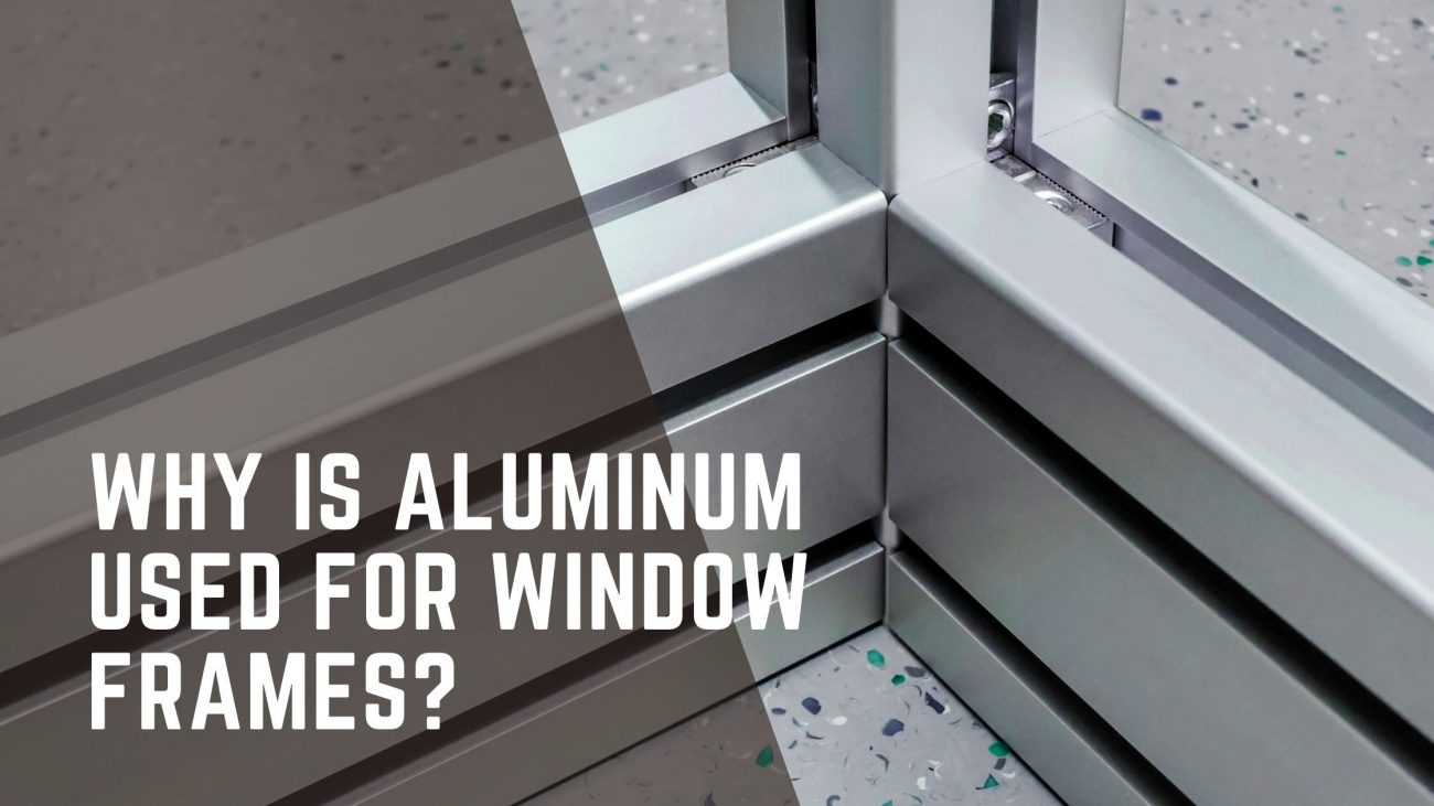 Why is aluminum used for window frames