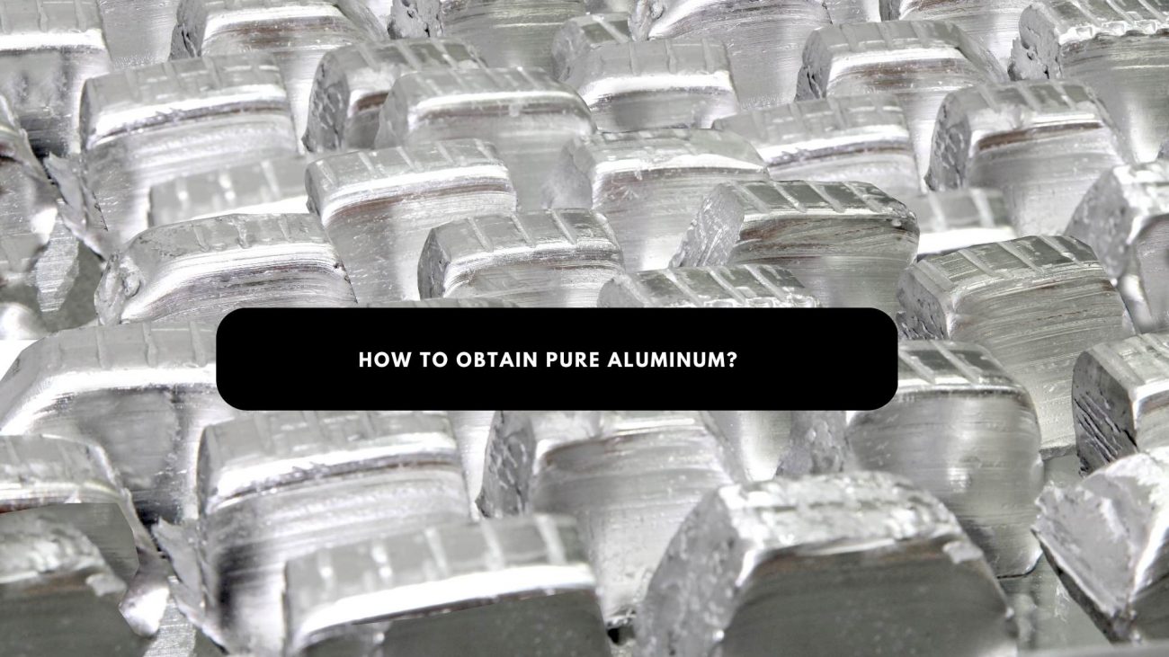 How to obtain pure aluminum?