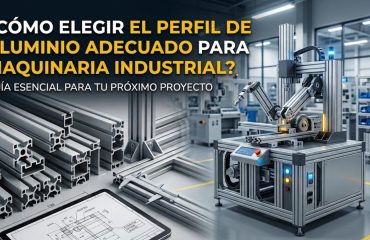 ¿Cómo Elegir el Perfil de Aluminio Adecuado para Maquinaria Industrial?